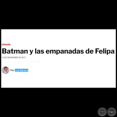 BATMAN Y LAS EMPANADAS DE FELIPA - Por LUIS BAREIRO - Domingo, 12 de Noviembre de 2017